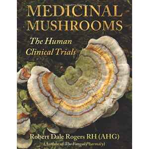 Book cover titled "Medicinal Mushrooms: The Human Clinical Trials" by Robert Dale Rogers, featuring colorful mushrooms in the background and insights from human clinical trials.